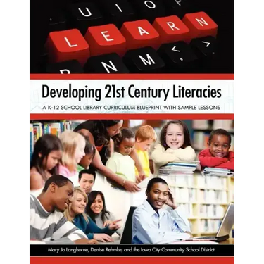 Developing 21st Century Literacies: A K-12 School Library Curriculum Blueprint with Sample Lessons