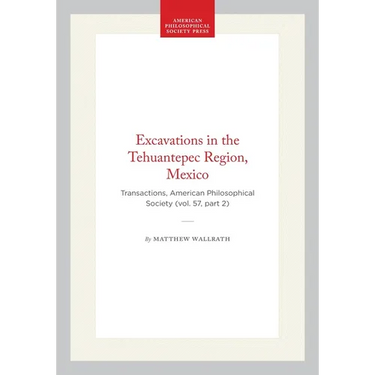 Excavations in the Tehuantepec Region, Mexico: Transactions, American Philosophical Society (Vol. 57, Part 2)