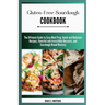 Gluten-free Sourdough Cookbook: The Ultimate Guide to Easy Meal Prep, Quick and Delicious Recipes, flavorful and irresistible Desserts, and Sourdough