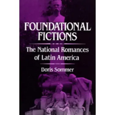Foundational Fictions: The National Romances of Latin America Volume 8