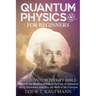 Quantum Physics for Beginners: Discover the Deepest Secrets of the Law of Attraction and Q Mechanics and the power of the Mind