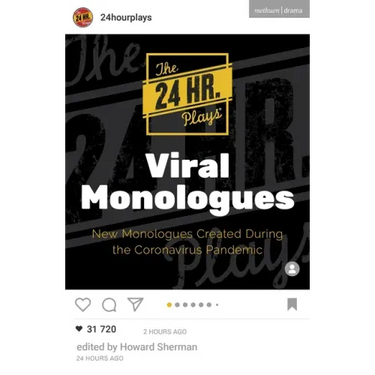 The 24 Hour Plays Viral Monologues: New Monologues Created During the Coronavirus Pandemic