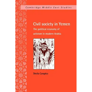 Civil Society in Yemen: The Political Economy of Activism in Modern Arabia