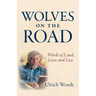 Wolves on the Road: Words of Land, Love and Loss