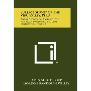 Surface Survey of the Viru Valley, Peru: Anthropological Papers of the American Museum of Natural History, V43, Part 1-2