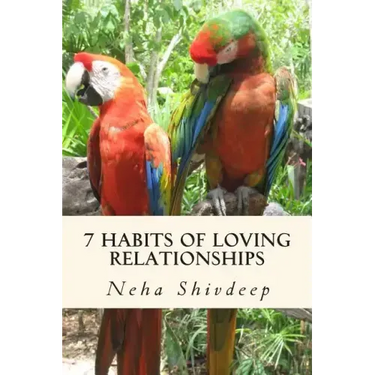 Seven habits of loving relationships: A spiritual guide to blissful relationships