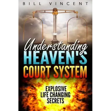 Understanding Heaven's Court System: Explosive Life Changing Secrets