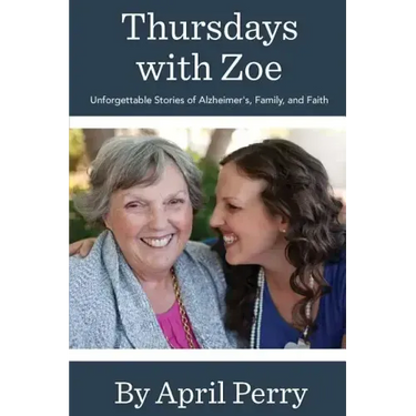 Thursdays with Zoe: Unforgettable Stories of Alzheimer's, Family, and Faith