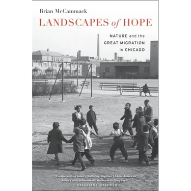 Landscapes of Hope: Nature and the Great Migration in Chicago