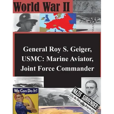General Roy S. Geiger, USMC: Marine Aviator, Joint Force Commander