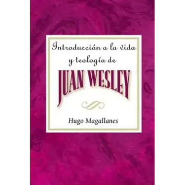 Introduccion a la Vida y Teologia de Juan Wesley Aeth: Introduction to the Life and Theology of John Wesley Spanish