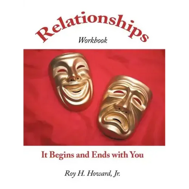 Relationships-It Begins and Ends with You: Relationships Workbook
