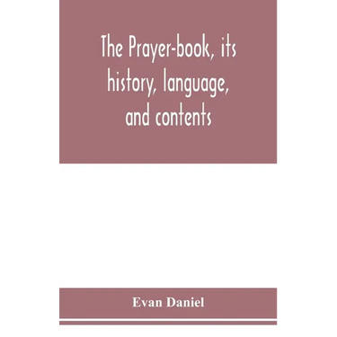 The prayer-book, its history, language, and contents