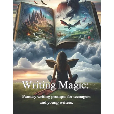 Writing Magic: : Fantasy writing prompts for teenagers and young writers.