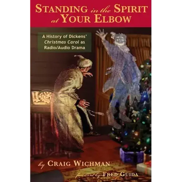 Standing in the Spirit at Your Elbow: A History of Dicken's Christmas Carol as Radio/Audio Drama