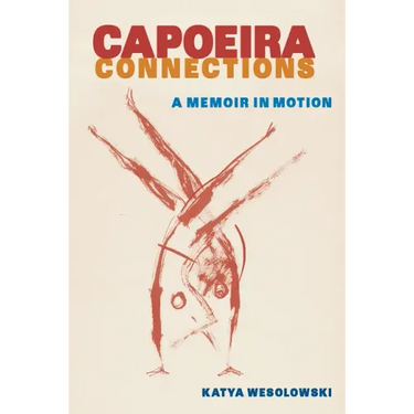 Capoeira Connections: A Memoir in Motion