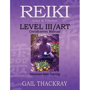 REIKI, Usui & Tibetan, Level III/ART Certification Manual, Advanced Reiki Training