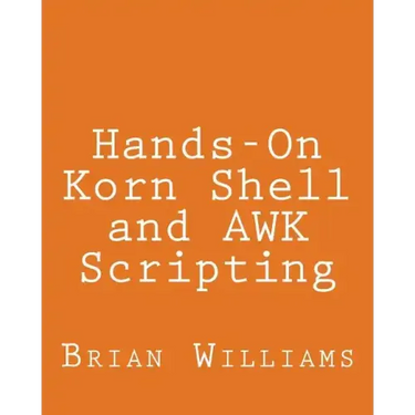 Hands-On Korn Shell and AWK Scripting: Learn Unix and Linux Programming Through Advanced Scripting Examples