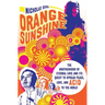 Orange Sunshine: The Brotherhood of Eternal Love and Its Quest to Spread Peace, Love, and Acid to the World
