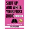 Shut Up and Write Your First Book: 48 Reasons That Stand in Your Way
