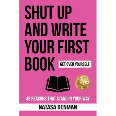 Shut Up and Write Your First Book: 48 Reasons That Stand in Your Way