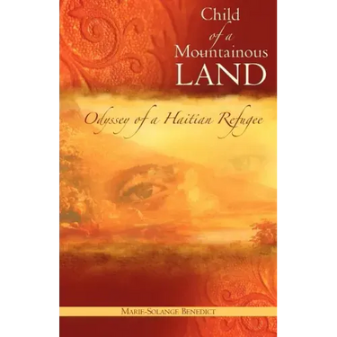 Child of A Mountainous Land: Odyssey of a Haitian Refugee