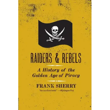 Raiders and Rebels: The Golden Age of Piracy