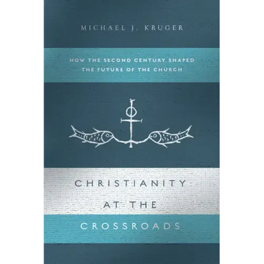 Christianity at the Crossroads: How the Second Century Shaped the Future of the Church