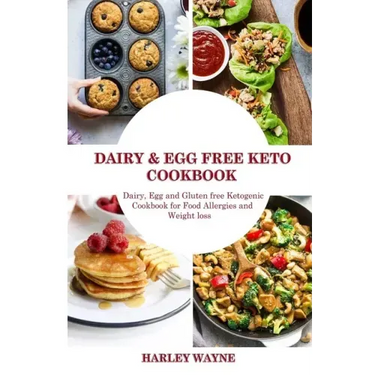 Dairy and Egg free Keto Cookbook: Dairy Free, Egg free and Gluten free Ketogenic Cookbook for Food Allergies and Weight loss.