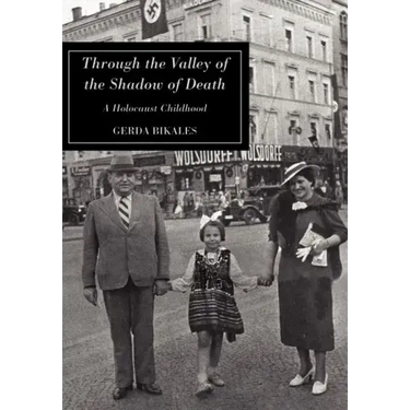 Through the Valley of the Shadow of Death: A Holocaust Childhood