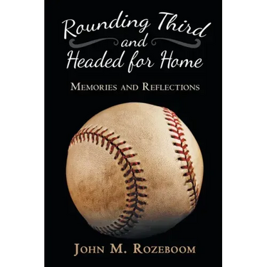 Rounding Third and Headed for Home: Memories and Reflections