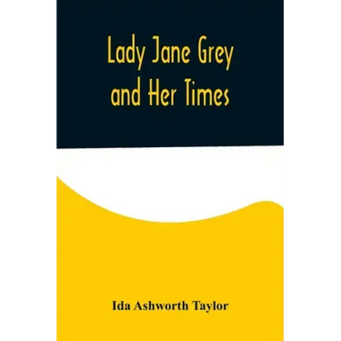 Lady Jane Grey and Her Times