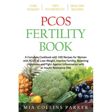 Pcos Fertility Book: A Complete Cookbook with 100 Recipes for Women with PCOS to Lose Weight, Improve Fertility, Resetting Hormones and Fig