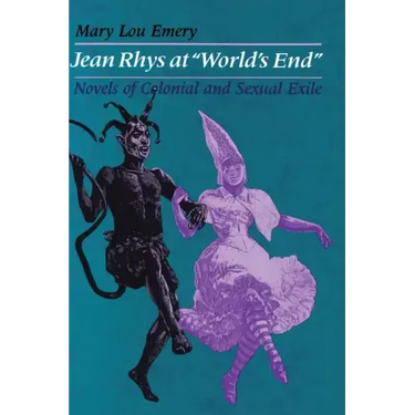 Jean Rhys at "World's End": Novels of Colonial and Sexual Exile