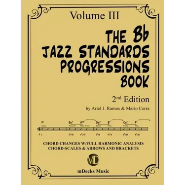 The Bb Jazz Standards Progressions Book Vol. 3: Chord Changes with full Harmonic Analysis, Chord-scales and Arrows & Brackets