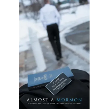 Almost a Mormon: The Story of Why I Gave up Joseph Smith and Gained Jesus Christ