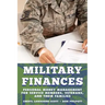 Military Finances: Personal Money Management for Service Members, Veterans, and Their Families