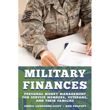 Military Finances: Personal Money Management for Service Members, Veterans, and Their Families