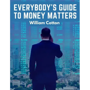 Everybody's Guide to Money Matters: A Description of The Various Investments Chiefly Dealt in on The Stock Exchange