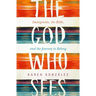 The God Who Sees: Immigrants, the Bible, and the Journey to Belong