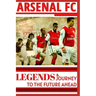 Arsenal: Legends And Journey To The Future Ahead(OFFICIAL)