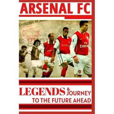 Arsenal: Legends And Journey To The Future Ahead(OFFICIAL)