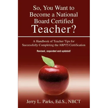 So, You Want to Become a National Board Certified Teacher?: A Handbook of Teacher Tips for Successfully Completing the Nbpts Certification