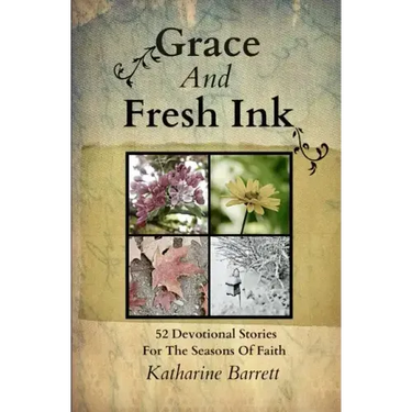 Grace And Fresh Ink: 52 Devotional Stories for the Seasons of Faith