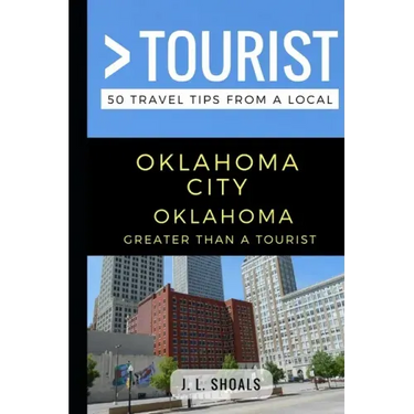 Greater Than a Tourist - Oklahoma City Oklahoma USA: 50 Travel Tips from a Local