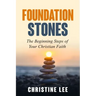 Foundation Stones: The Beginning Steps of Your Christian Faith