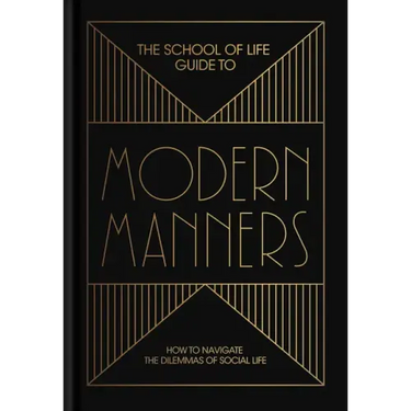 The School of Life Guide to Modern Manners: How to Navigate the Dilemmas of Social Life