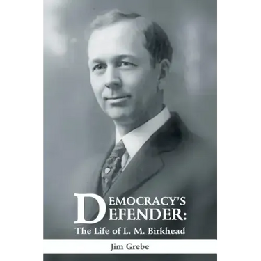 Democracy's Defender: The Life of L. M. Birkhead