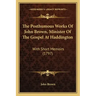 The Posthumous Works Of John Brown, Minister Of The Gospel At Haddington: With Short Memoirs (1797)