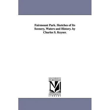 Fairmount Park. Sketches of Its Scenery, Waters and History. by Charles S. Keyser.